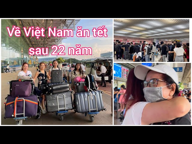 Hành trình về Việt Nam ăn tết sau 22 năm, phi trường đông nghẹt Việt Kiều về ăn tết