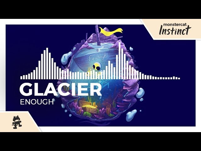 Glacier - Enough [Monstercat Release]