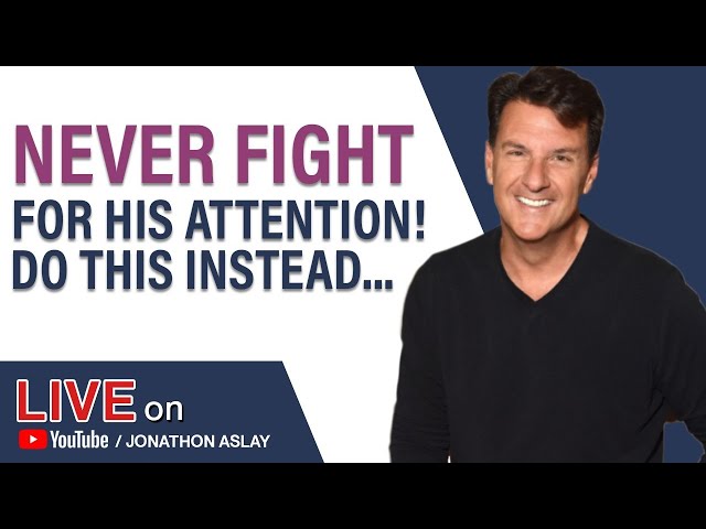 Never Fight For His ATTENTION | Do This Instead...