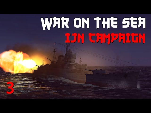 War on the Sea || IJN Campaign || Ep.3 -Trial by Fire.