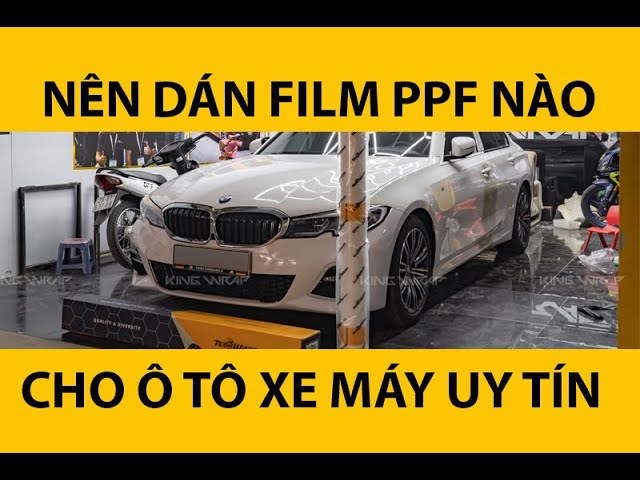 Nên chọn loại Film PPF nào dán chô ô tô, xe hơi uy tín