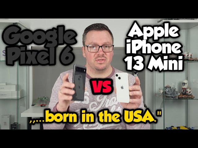 Google Pixel 6 vs Apple IPhone 13 Mini - ,,...born in the USA." - deutsch