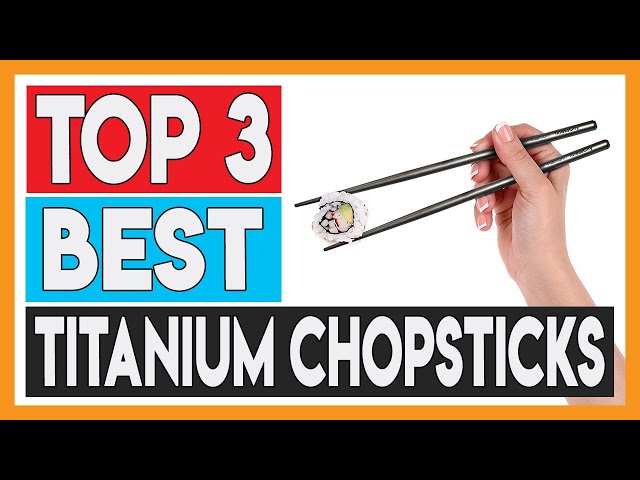 3 Best Titanium Chopsticks 2021