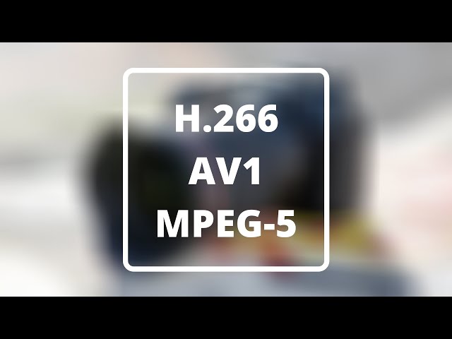 H.266, AV1 & MPEG-5 Explained - New Video Codecs for 2020