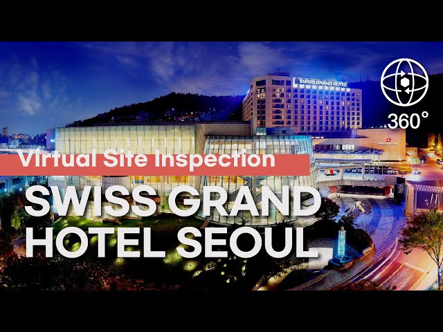 [Seoul Convention Bureau] 360°VR SEOUL - Virtual Site Inspection of SWISS GRAND HOTEL SEOUL