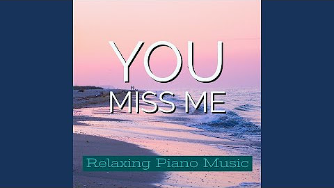 You Miss Me (Relaxing Piano Music)
