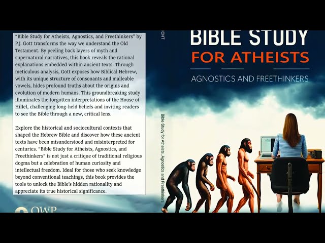 Bible Study for Atheists, Agnostics, and Freethinkers (P.J. Gott)