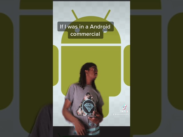 If I was in a android commercial