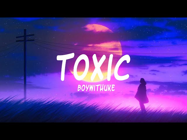 Toxic - BoyWithUke (Lyrics)