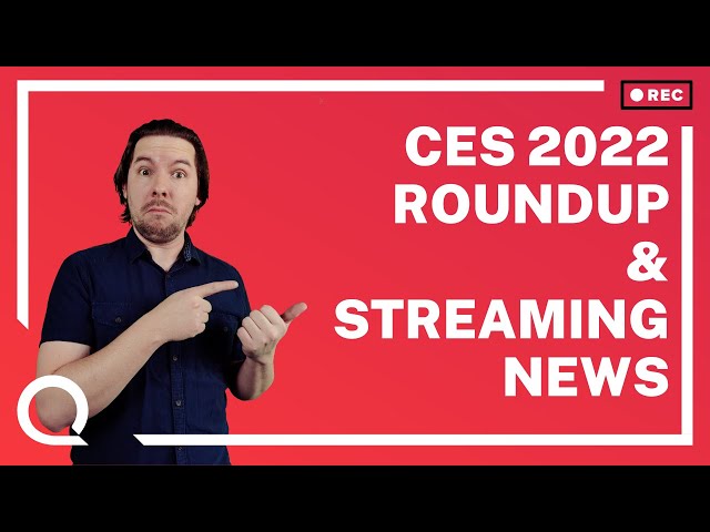 CES 2022 Roundup and Streaming News