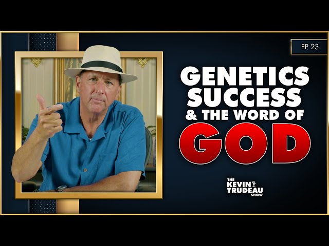 Genetics, Success & The Word of God | The Kevin Trudeau Show | Ep. 23
