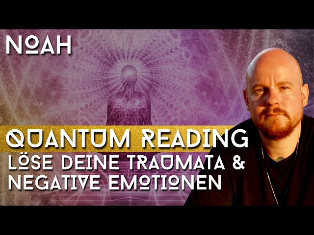 Was ist ein Quantum Reading? (Traumata & negative Emotionen lösen, Chakren öffnen) | NOAH
