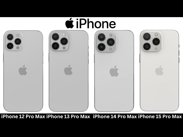 Apple iPhone 15 Pro Max VS iPhone 14 Pro Max VS iPhone 13 Pro Max VS iPhone 12 Pro Max