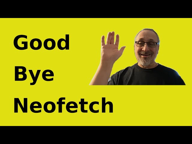 Good-Bye Neofetch
