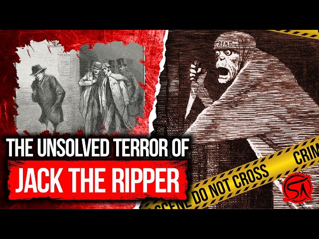 The Unsolved Terror Of Jack The Ripper