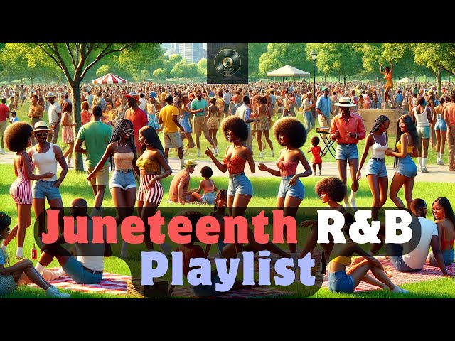 Juneteenth R&B Songs | Juneteenth Celebration Playlist