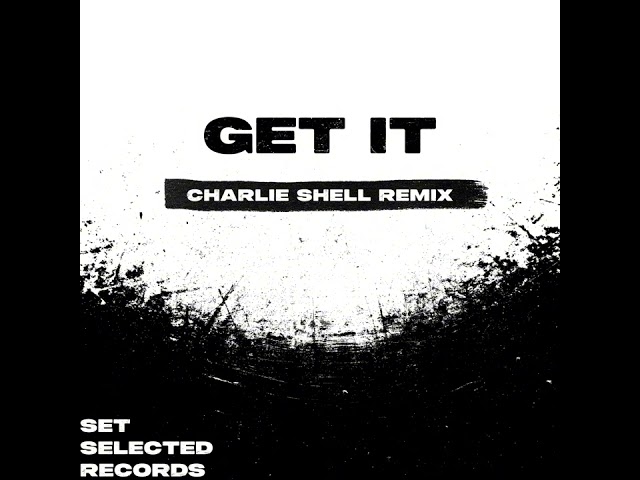 GET IT (Charlie Shell Remix)