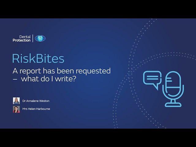 Dental Protection podcast - RiskBites: A report has been requested – what do I write?