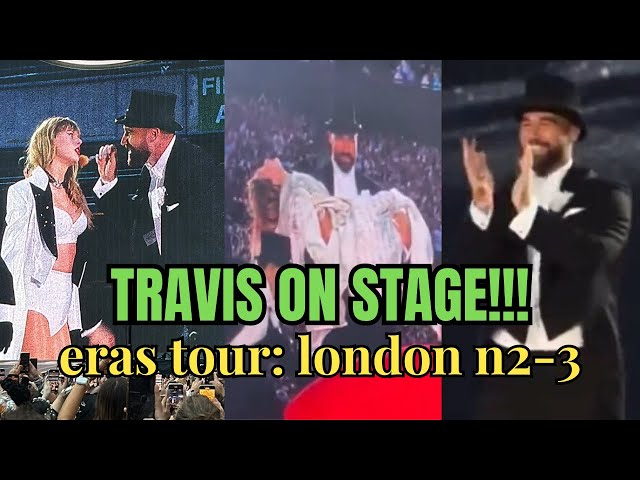 TRAVIS KELCE GOES ON STAGE with TAYLOR SWIFT at the eras tour | london nights 2 & 3