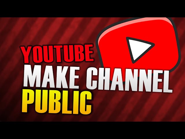 HOW TO MAKE YOUR YOUTUBE CHANNEL PUBLIC