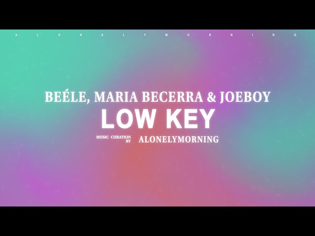 Beéle, Maria Becerra & Joeboy - Low Key (Letras // Lyrics)