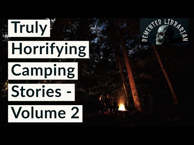 True Horrifying Stories While Camping - Volume 2 (Real Scary Stories)