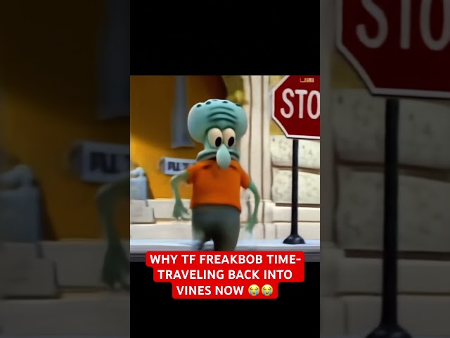 Bro they got Freakbob time traveling back into vines now 😭😭 #vines #funny #meme #spongebob