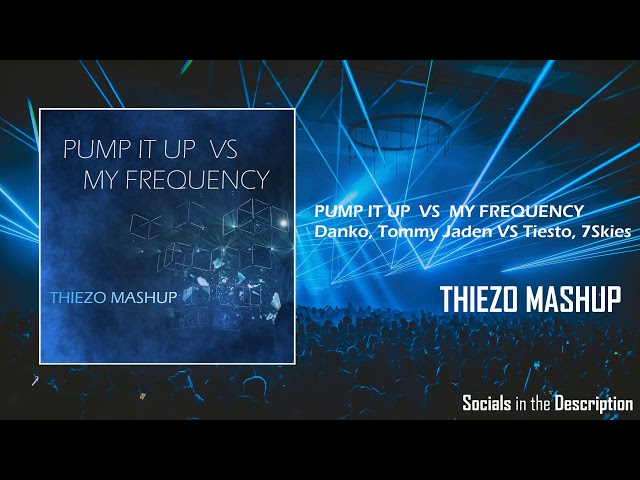Pump It Up vs My Frequency - Danko (Tommy Jaden Remix) vs Tiesto, 7Skies (Thiezo Mashup)