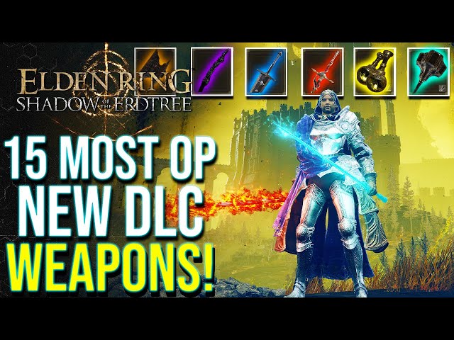 Elden Ring DLC - Top 15 Most Overpowered NEW Weapons in Shadow of the Erdtree