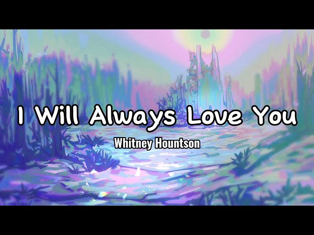 I Will Always Love You  - Whitney Houston (Lyrics)
