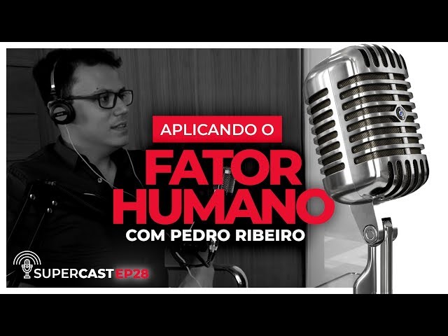 Como O Fator Humano Pode Diferenciar Seu Negócio com Pedro Ribeiro. SuperCast 28 | Pedro Superti