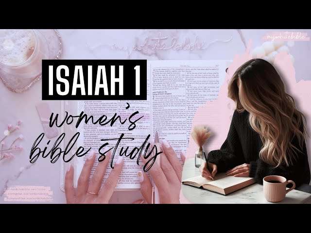 Women's Bible Study of Isaiah 1 | Rebellious Judah go on trial and their final warning is coming