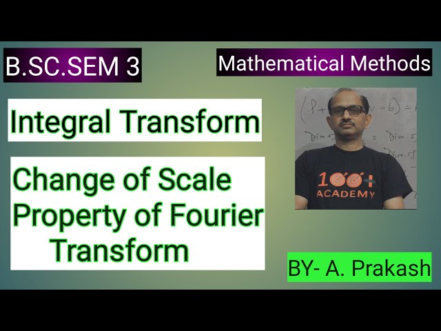 B.SC. Sem (3);MATHS. Mathematical Method; || Change of Scale Property in Fourier Transform ||.