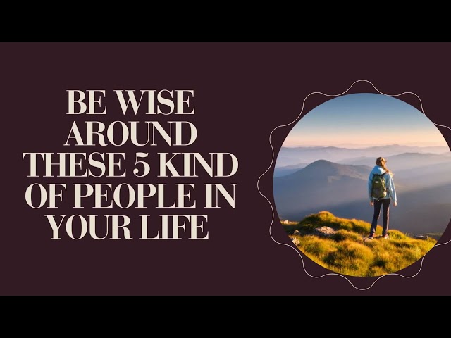 BE WISE AROUND THESE 5 KIND OF PEOPLE IN YOUR LIFE  CHRISTIAN MOTIVATIONAL CHANEL