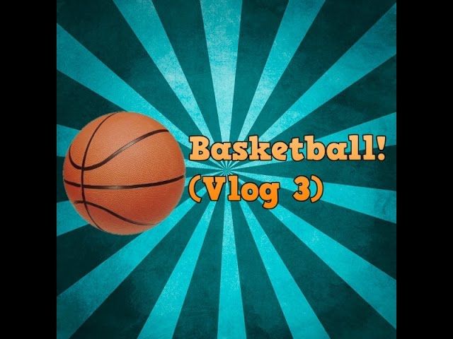 Sleepy basketball (vlog 3)