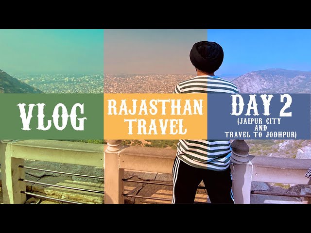 Rajasthan Road Trip Part 2 | Day 2 | Travel Vlog | Exploring Jaipur | Travelling to Jodhpur | Punjab
