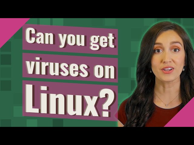 Can you get viruses on Linux?
