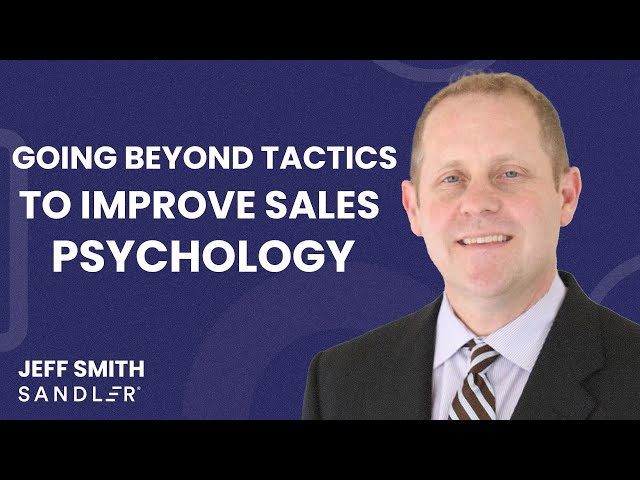 Sandler Training: Going Beyond Tactics to Improve Sales Psychology