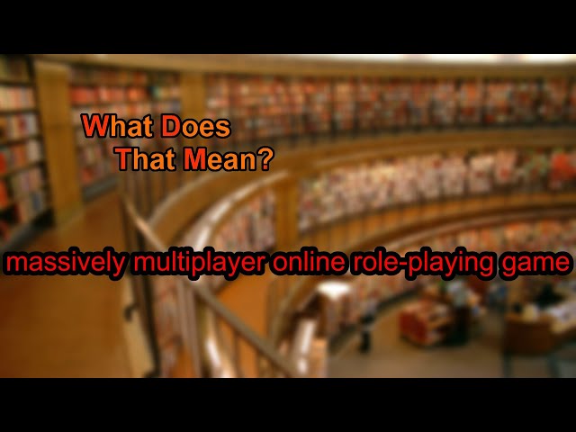 What does massively multiplayer online role-playing game mean?