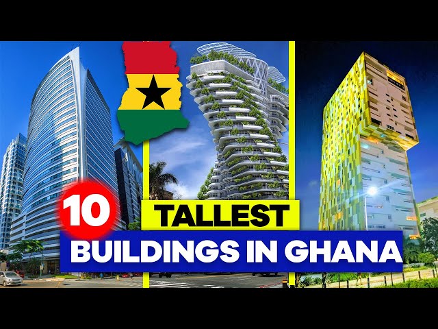 The 10 Tallest Buildings in Ghana in 2023 that Has The World Taking!
