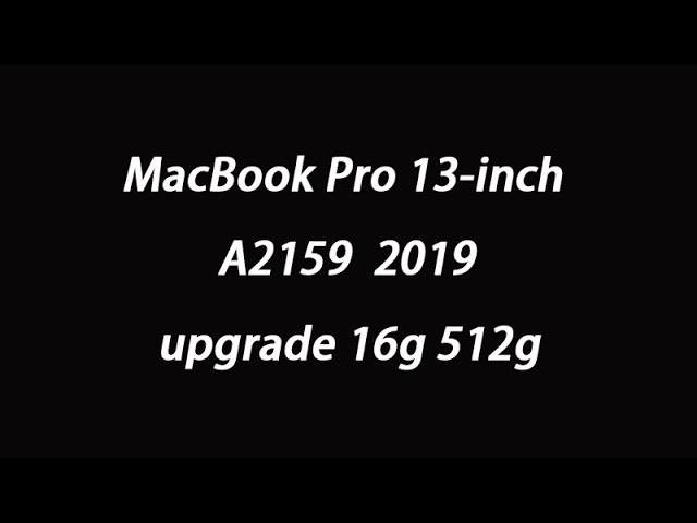 MacBook Pro 13-inch 2019 A2159 upgrade 16g 512g