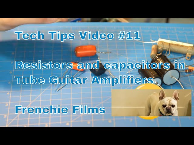 Tech Tips Video #11 - Resistors and Capacitors used in Guitar Amps