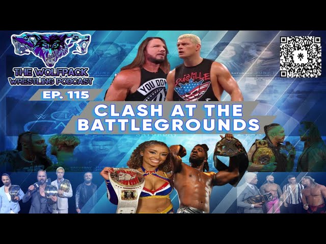 THE WOLFPACK WRESTLING PODCAST EPISODE 115 : CLASH AT THE BATTLEGROUNDS