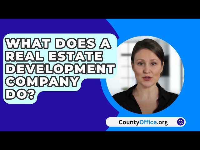 What Does A Real Estate Development Company Do? - CountyOffice.org