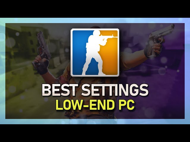 CSGO - Best In-Game Settings for Low-End PC’s & Laptops