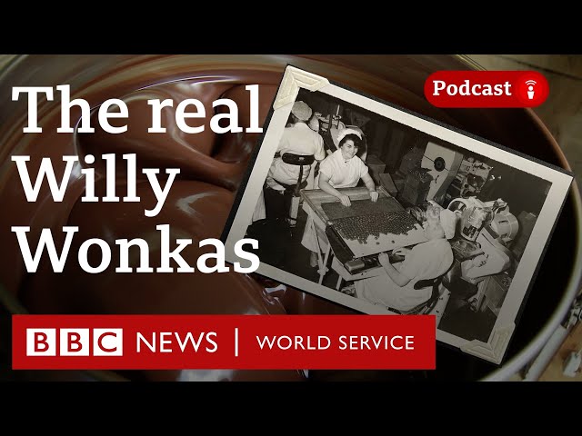 Life in a chocolate factory as a real Willy Wonka - The Food Chain Podcast, BBC World Service