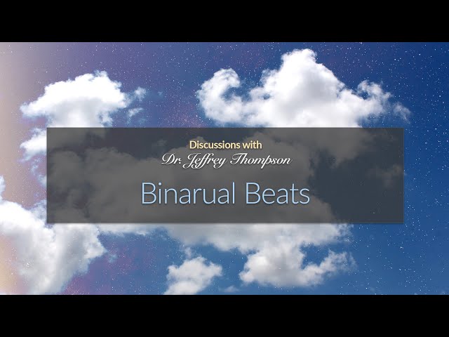 Binaural Beats - Discussions with Dr. Jeffrey Thompson