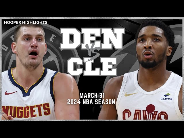 Denver Nuggets vs Cleveland Cavaliers Full Game Highlights | Mar 31 | 2024 NBA Season