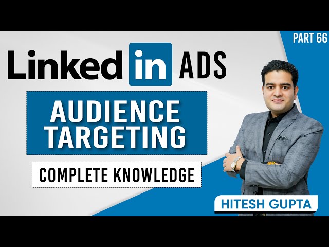 LinkedIn Ads Audience Targeting | Types of Audiences in LinkedIn Ads | Linkedin Ads Course Free
