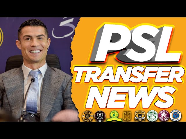 PSL Transfer News Round-Up:Cristiano Ronaldo "It's not the end of my career to come to South Africa"